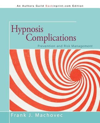 Hypnosis Complications: Prevention and Risk Management by Machovec, Frank J.