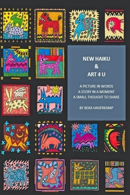 New Haiku & Art 4 U by Haverkamp, Beka