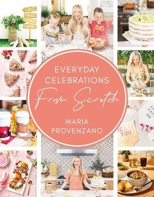 Everyday Celebrations from Scratch by Provenzano, Maria