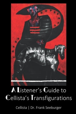 A Listener's Guide to Cellista's Transfigurations by Seeburger, Frank