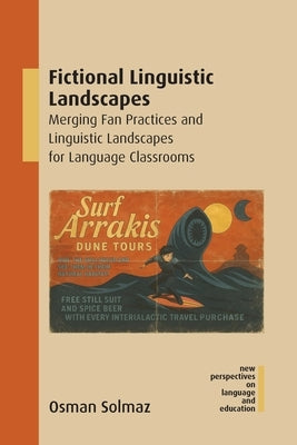 Fictional Linguistic Landscapes: Merging Fan Practices and Linguistic Landscapes for Language Classrooms by Solmaz, Osman