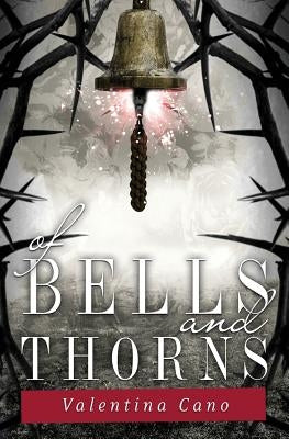 Of Bells and Thorns by Cano, Valentina