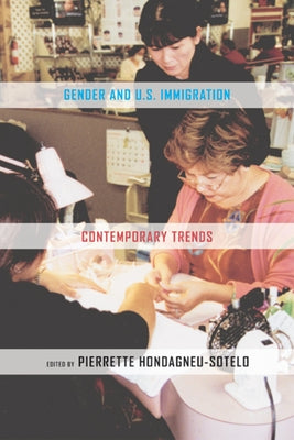 Gender and U.S. Immigration: Contemporary Trends by Hondagneu-Sotelo, Pierrette