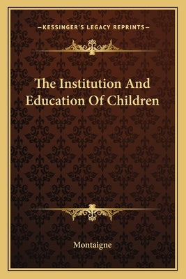 The Institution and Education of Children by Montaigne