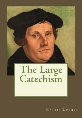 The Large Catechism by Gouveia, Andrea