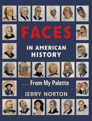 Faces in American History ... From My Palette by Norton, Jerry