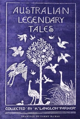 Australian Legendary Tales by Langloh Parker, K.