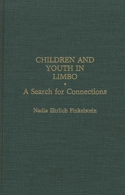 Children and Youth in Limbo: A Search for Connections by Finkelstein, Nadia Ehrlich