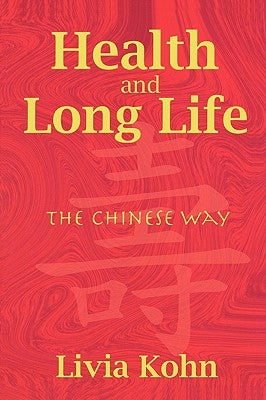 Health and Long Life: The Chinese Way by Kohn, Livia