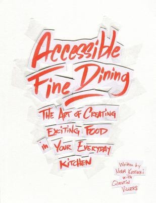 Accessible Fine Dining: The Art of Creating Exciting Food in Your Everyday Kitchen by Villers, Quentin