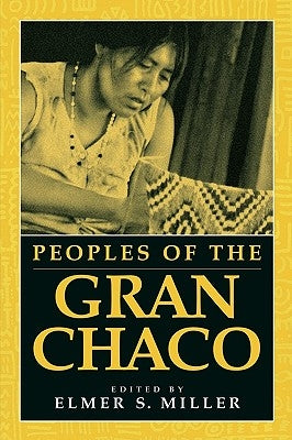 Peoples of the Gran Chaco by Miller, Elmer