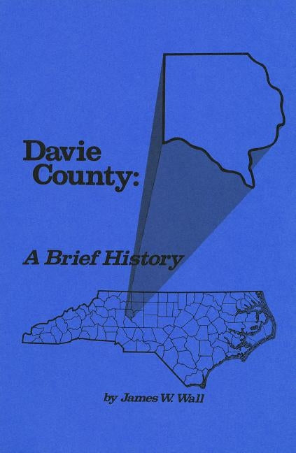 Davie County: A Brief History by Wall, James W.