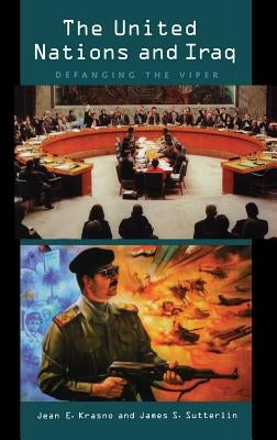 The United Nations and Iraq: Defanging the Viper by Krasno, Jean