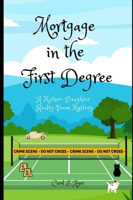 Mortgage in the First Degree: A Mother-Daughter Realty Team Mystery by Ayer, Carol E.