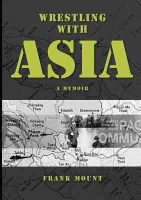 Wrestling with Asia: A Memoir - Frank Mount by Fount, Frank