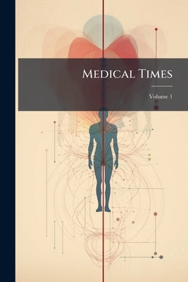 Medical Times; Volume 1 by Anonymous