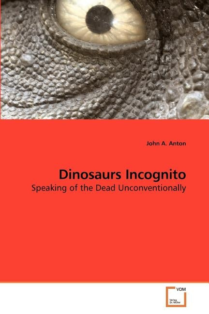 Dinosaurs Incognito by Anton, John A.