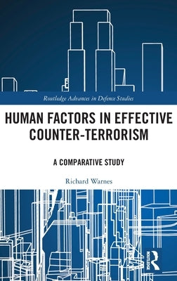 Human Factors in Effective Counter-Terrorism: A Comparative Study by Warnes, Richard