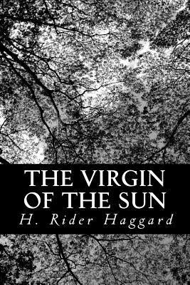 The Virgin of the Sun by Haggard, H. Rider