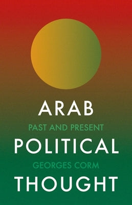 Arab Political Thought: Past and Present by Corm, Georges