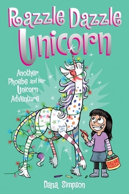 Razzle Dazzle Unicorn: Another Phoebe and Her Unicorn Adventure Volume 4 by Simpson, Dana