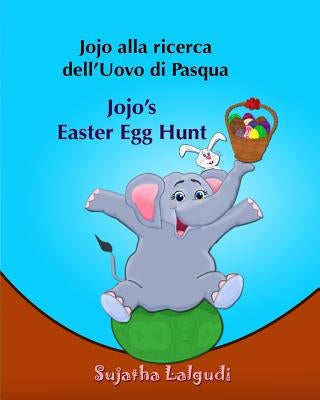 Libri per bambini: Jojo alla ricerca dell'Uovo di Pasqua. Jojo's Easter Egg Hunt: Libro illustrato per bambini.Italiano Inglese (Edizione by Lalgudi, Sujatha