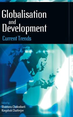 Globalization and Development: Current Trends by Chakrabarti, Shantanu