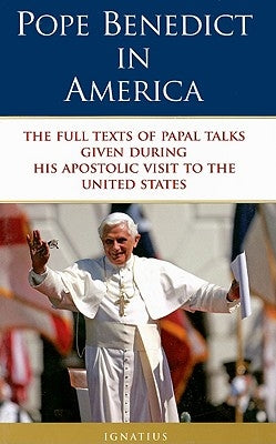Pope Benedict in America: The Full Texts of Papal Talks by Benedict XVI, Pope