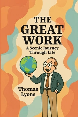 The Great Work: A Scenic Journey Through Life by Lyons, Thomas