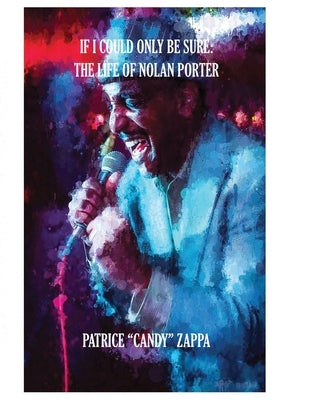 If I Could Only Be Sure: The Life Of Nolan Porter by Zappa, Patrice