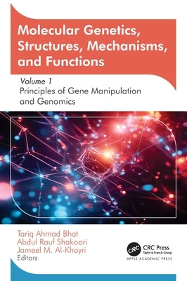 Molecular Genetics, Structures, Mechanisms, and Functions: Volume 1: Principles of Gene Manipulation and Genomics by Bhat, Tariq Ahmad