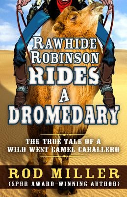 Rawhide Robinson Rides a Dromedary by Miller, Rod