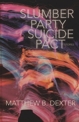 Slumber Party Suicide Pact [Stories] by Dexter, Matthew
