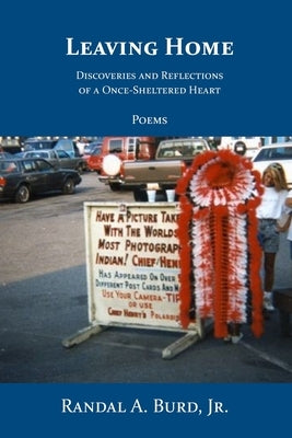 Leaving Home: Discoveries and Reflections of a Once-Sheltered Heart by Burd, Randal A., Jr.