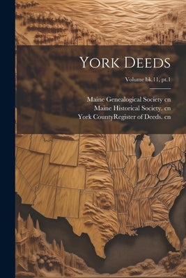 York Deeds; Volume bk.11, pt.1 by Maine Historical Society Cn