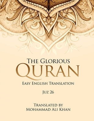 The Glorious Quran: Easy English Translation Juz 26 by Khan, Mohammad Ali