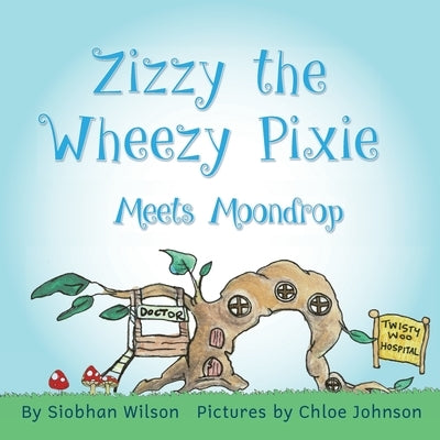 Zizzy the Wheezy Pixie Meets Moondrop by Wilson, Siobhan