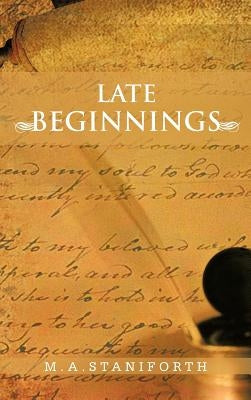 Late Beginnings by M. a. Staniforth