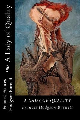 Lady of Quality by Frances Hodgson Burnett, Frances