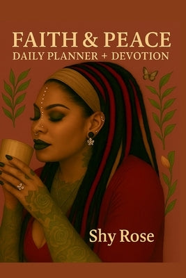 Faith and Peace: Daily Planner + Devotion by Rose, Shy