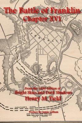 The Battle of Franklin: Chapter XVI: From Henry M. Field's 1890 Edition of Bright Skies and Dark Shadows by Gillum, Jamie