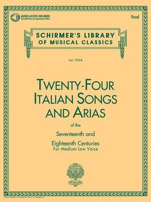 24 Italian Songs & Arias of the 17th & 18th Centuries: Medium Low Voice - Book with Online Audio by Hal Leonard Corp