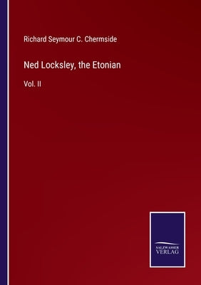 Ned Locksley, the Etonian: Vol. II by Chermside, Richard Seymour C.