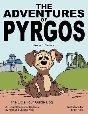 The Adventures of Pyrgos: Volume 1: Santorini Greece by Noto, Nick