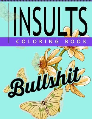 Insult Coloring Book: Retro Coloring Designs for Foul Mouthed Beasts. A Sweary Coloring Book by Steve Mole