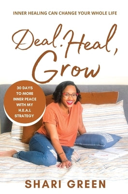 Deal Heal Grow: 30 Days To More Inner Peace by Green, Shari