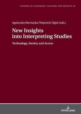 New Insights Into Interpreting Studies.: Technology, Society and Access by Biel, Lucja