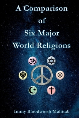 A Comparison of Six Major World Religions by Mahitab, Immy B.