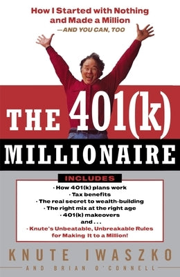 The 401(k) Millionaire: How I Started with Nothing and Made a Million and You Can, Too by Iwaszko, Knute