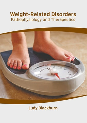 Weight-Related Disorders: Pathophysiology and Therapeutics by Blackburn, Judy